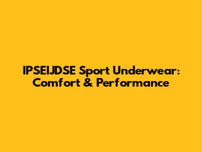 IPSEIJDSE Sport Underwear: Comfort & Performance