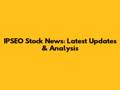 IPSEO Stock News: Latest Updates & Analysis
