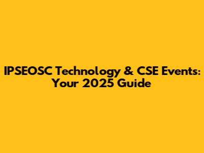 IPSEOSC Technology & CSE Events: Your 2025 Guide
