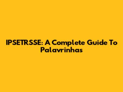 IPSETRSSE: A Complete Guide To Palavrinhas