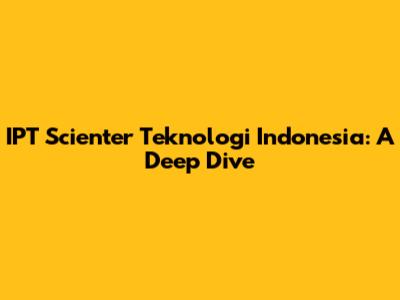 IPT Scienter Teknologi Indonesia: A Deep Dive