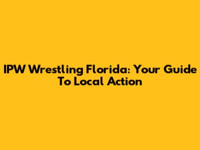 IPW Wrestling Florida: Your Guide To Local Action