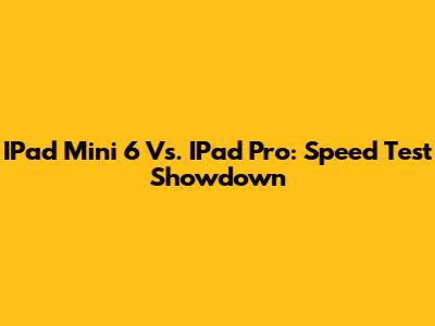 IPad Mini 6 Vs. IPad Pro: Speed Test Showdown