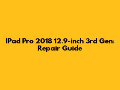IPad Pro 2018 12.9-inch 3rd Gen: Repair Guide