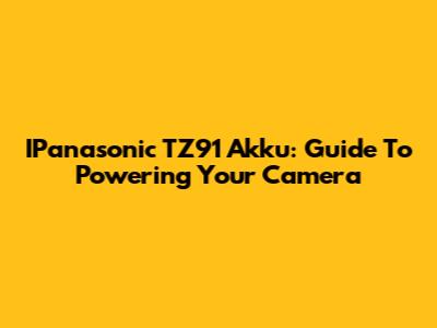 IPanasonic TZ91 Akku: Guide To Powering Your Camera