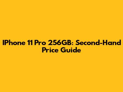 IPhone 11 Pro 256GB: Second-Hand Price Guide