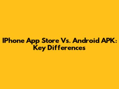 IPhone App Store Vs. Android APK: Key Differences