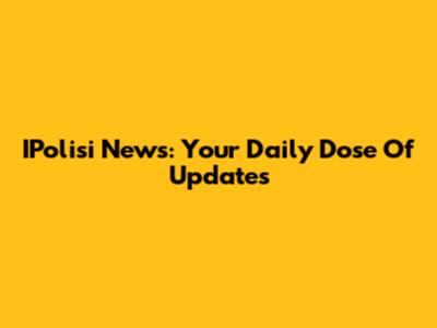 IPolisi News: Your Daily Dose Of Updates