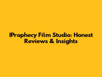 IProphecy Film Studio: Honest Reviews & Insights