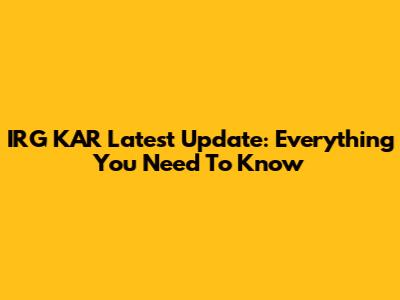 IRG KAR Latest Update: Everything You Need To Know