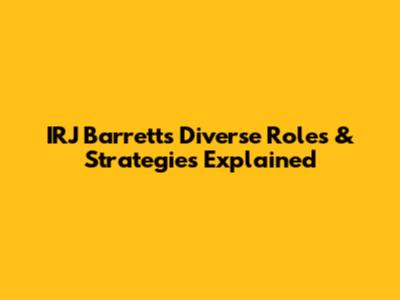 IRJ Barrett's Diverse Roles & Strategies Explained