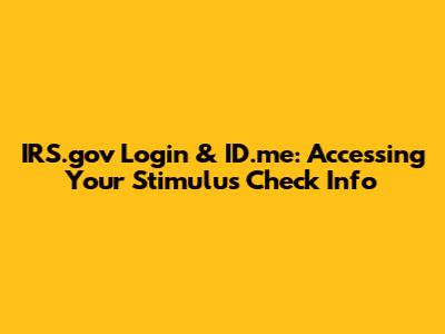 IRS.gov Login & ID.me: Accessing Your Stimulus Check Info