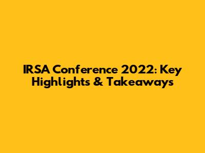 IRSA Conference 2022: Key Highlights & Takeaways