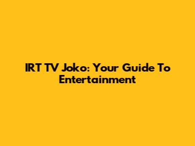 IRT TV Joko: Your Guide To Entertainment