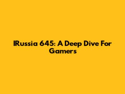 IRussia 645: A Deep Dive For Gamers