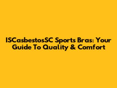 ISCasbestosSC Sports Bras: Your Guide To Quality & Comfort