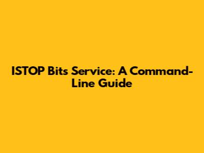 ISTOP Bits Service: A Command-Line Guide