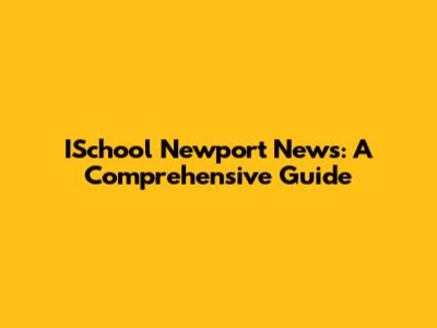 ISchool Newport News: A Comprehensive Guide