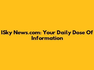 ISky News.com: Your Daily Dose Of Information
