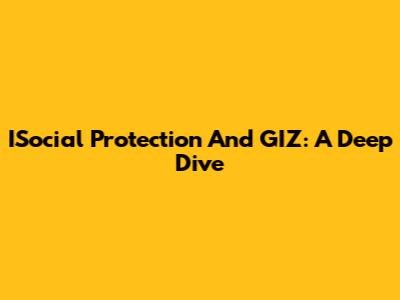 ISocial Protection And GIZ: A Deep Dive