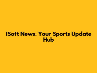 ISoft News: Your Sports Update Hub