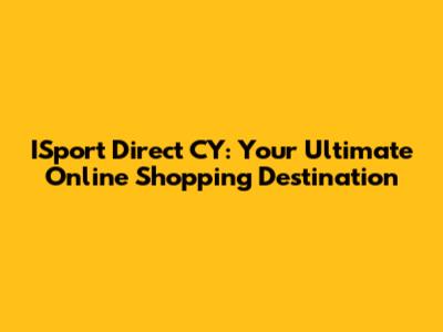 ISport Direct CY: Your Ultimate Online Shopping Destination