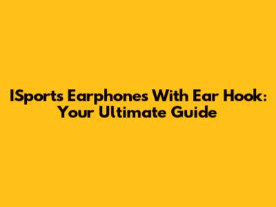 ISports Earphones With Ear Hook: Your Ultimate Guide