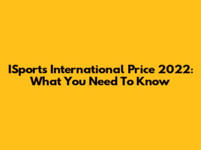 ISports International Price 2022: What You Need To Know