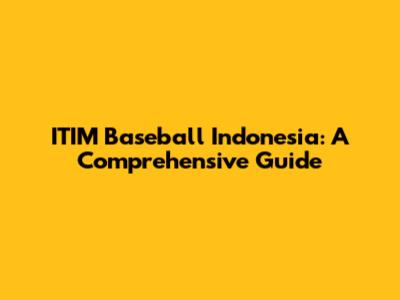 ITIM Baseball Indonesia: A Comprehensive Guide