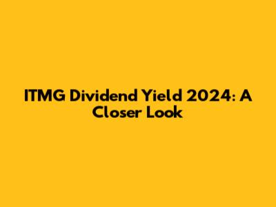 ITMG Dividend Yield 2024: A Closer Look