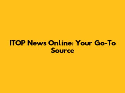 ITOP News Online: Your Go-To Source