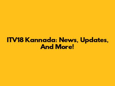 ITV18 Kannada: News, Updates, And More!