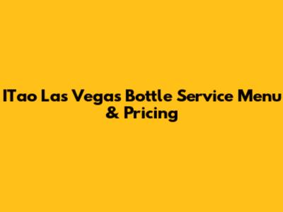 ITao Las Vegas Bottle Service Menu & Pricing