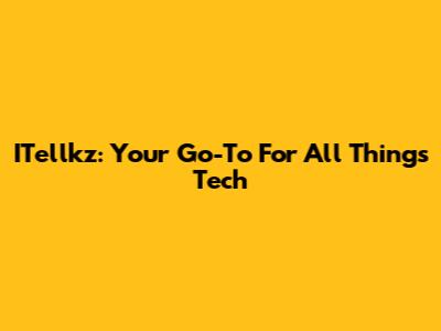 ITellkz: Your Go-To For All Things Tech