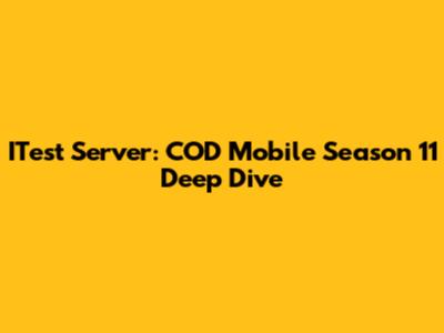 ITest Server: COD Mobile Season 11 Deep Dive