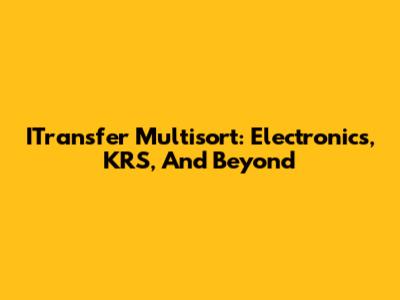 ITransfer Multisort: Electronics, KRS, And Beyond