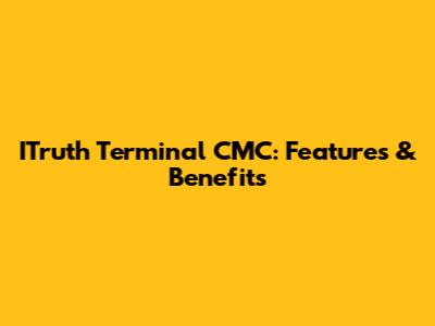ITruth Terminal CMC: Features & Benefits