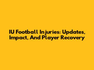 IU Football Injuries: Updates, Impact, And Player Recovery