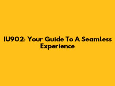 IU902: Your Guide To A Seamless Experience