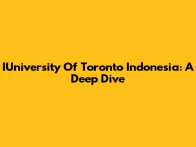 IUniversity Of Toronto Indonesia: A Deep Dive