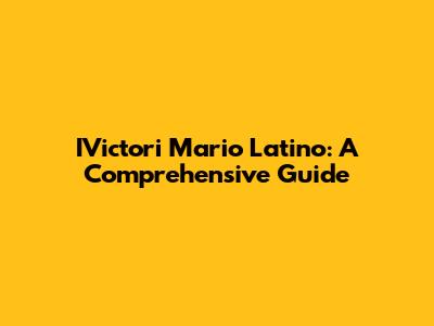 IVictori Mario Latino: A Comprehensive Guide