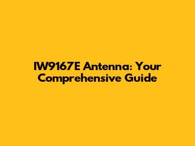 IW9167E Antenna: Your Comprehensive Guide