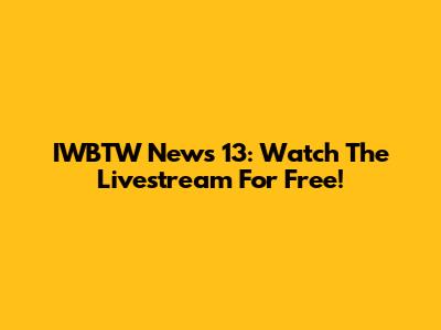 IWBTW News 13: Watch The Livestream For Free!