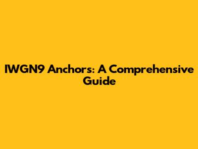 IWGN9 Anchors: A Comprehensive Guide