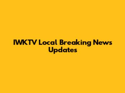 IWKTV Local Breaking News Updates