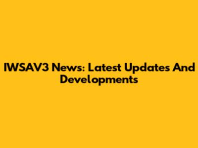 IWSAV3 News: Latest Updates And Developments