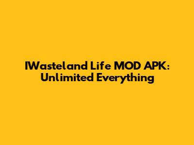 IWasteland Life MOD APK: Unlimited Everything