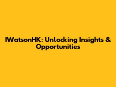 IWatsonHK: Unlocking Insights & Opportunities