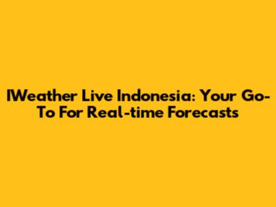 IWeather Live Indonesia: Your Go-To For Real-time Forecasts