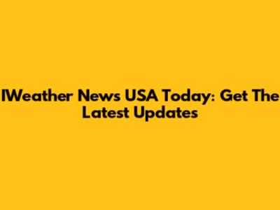 IWeather News USA Today: Get The Latest Updates